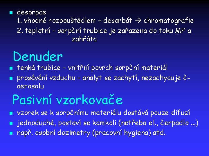 n desorpce 1. vhodné rozpouštědlem – desorbát chromatografie 2. teplotní – sorpční trubice je