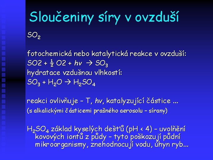 Sloučeniny síry v ovzduší SO 2 fotochemická nebo katalytická reakce v ovzduší: SO 2