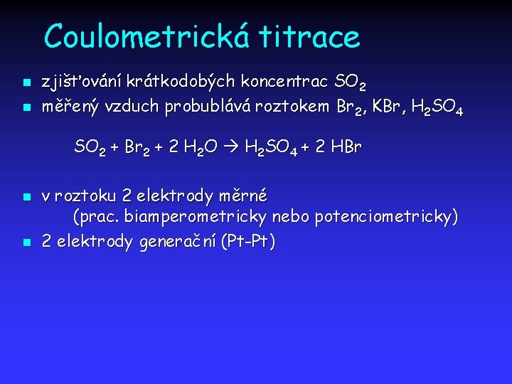 Coulometrická titrace n n zjišťování krátkodobých koncentrac SO 2 měřený vzduch probublává roztokem Br