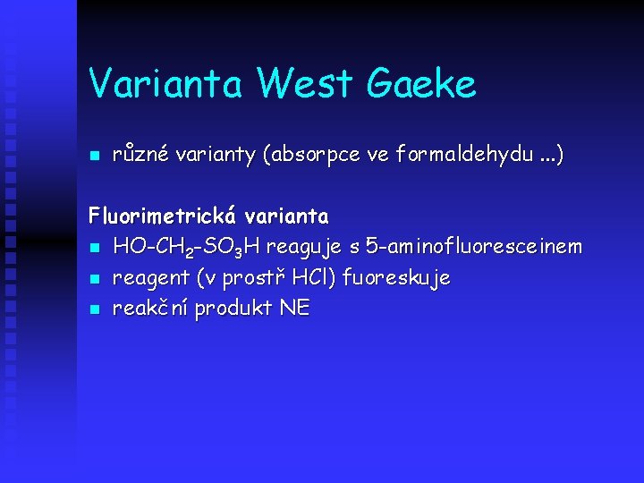 Varianta West Gaeke n různé varianty (absorpce ve formaldehydu. . . ) Fluorimetrická varianta