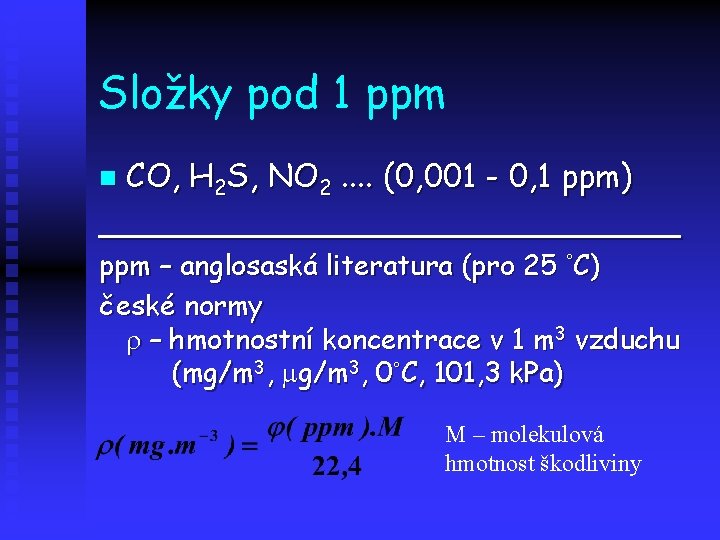 Složky pod 1 ppm CO, H 2 S, NO 2. . (0, 001 -