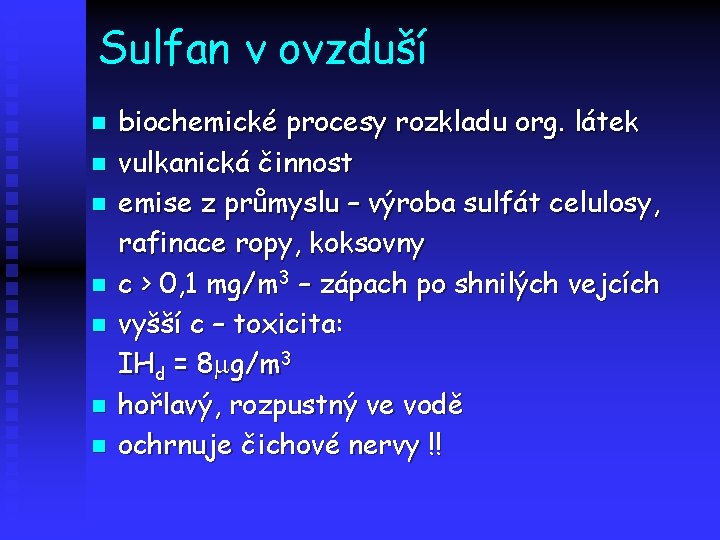 Sulfan v ovzduší n n n n biochemické procesy rozkladu org. látek vulkanická činnost
