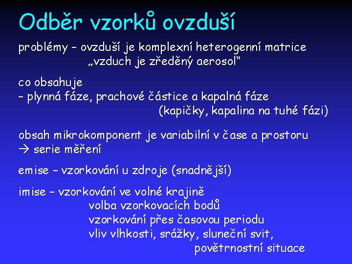 Odběr vzorků ovzduší problémy – ovzduší je komplexní heterogenní matrice „vzduch je zředěný aerosol“