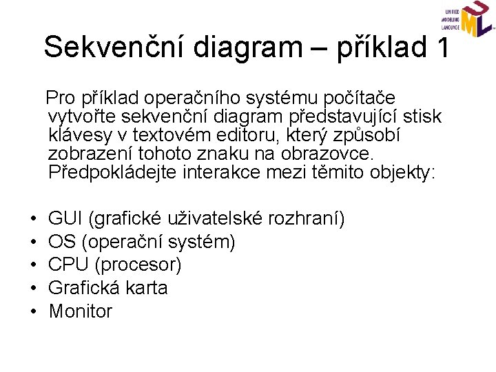 Sekvenční diagram – příklad 1 Pro příklad operačního systému počítače vytvořte sekvenční diagram představující