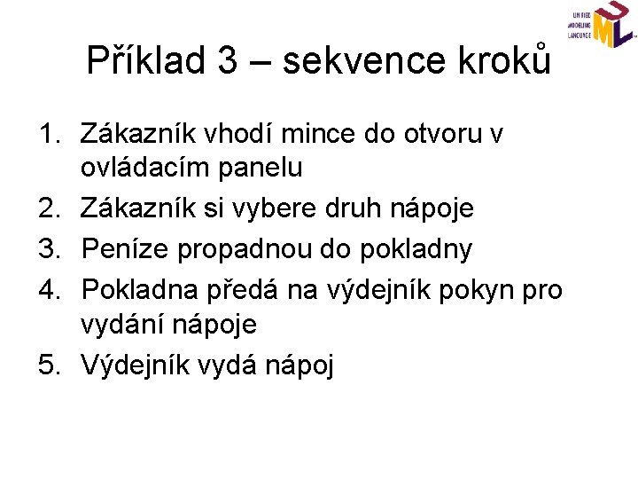 Příklad 3 – sekvence kroků 1. Zákazník vhodí mince do otvoru v ovládacím panelu