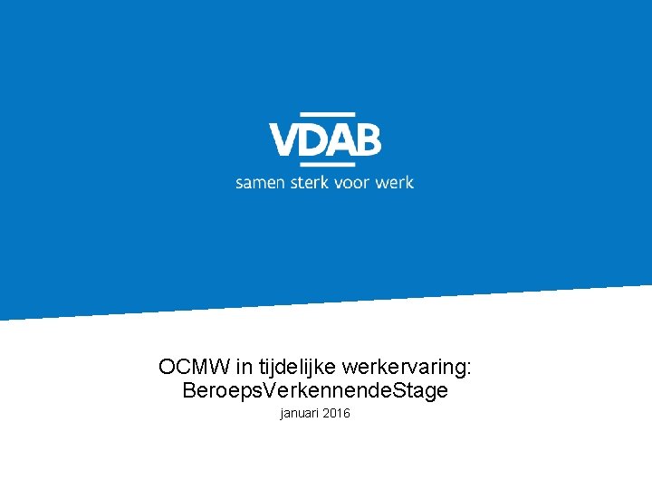 OCMW in tijdelijke werkervaring: Beroeps. Verkennende. Stage januari 2016 