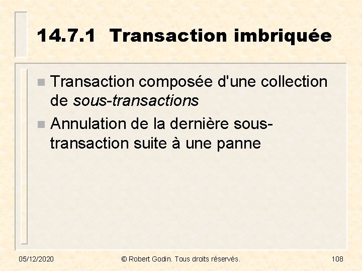 14. 7. 1 Transaction imbriquée Transaction composée d'une collection de sous-transactions n Annulation de