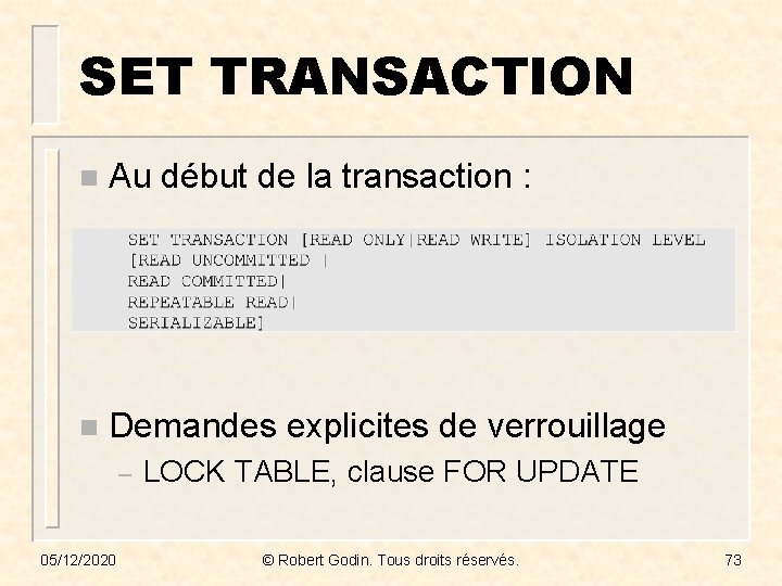 SET TRANSACTION n Au début de la transaction : n Demandes explicites de verrouillage