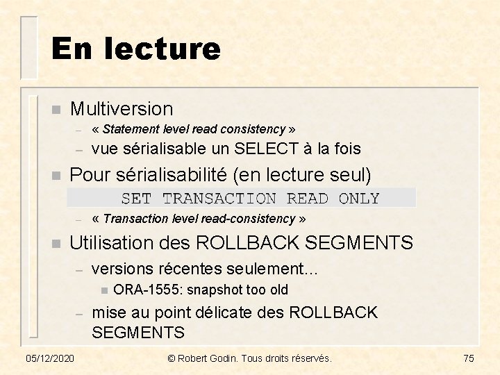 En lecture n n Multiversion – « Statement level read consistency » – vue