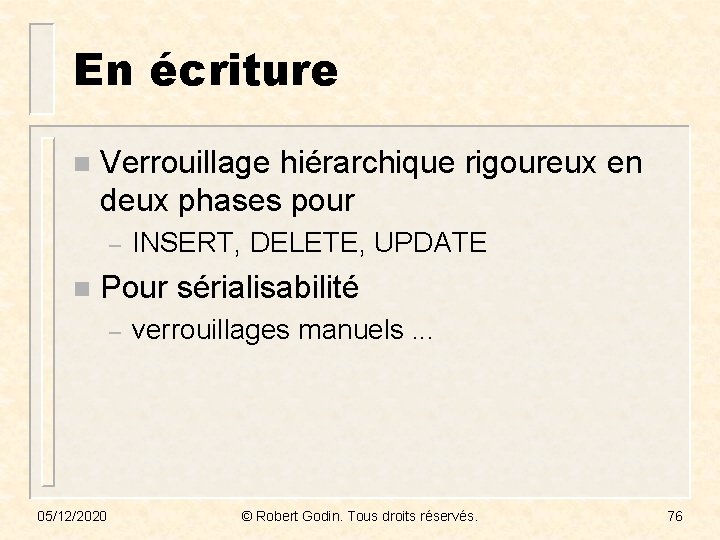 En écriture n Verrouillage hiérarchique rigoureux en deux phases pour – n INSERT, DELETE,