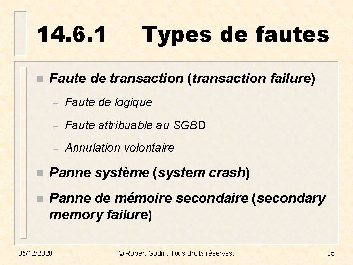 14. 6. 1 n Types de fautes Faute de transaction (transaction failure) – Faute