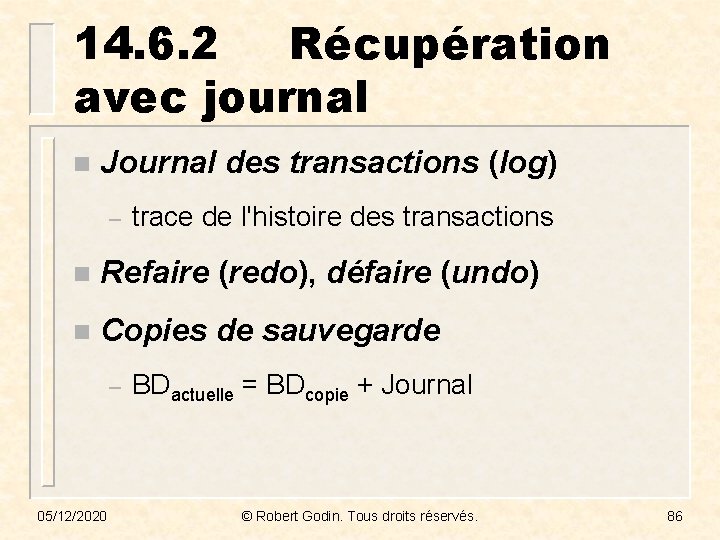 14. 6. 2 Récupération avec journal n Journal des transactions (log) – trace de