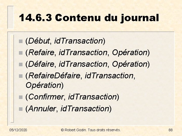 14. 6. 3 Contenu du journal (Début, id. Transaction) n (Refaire, id. Transaction, Opération)