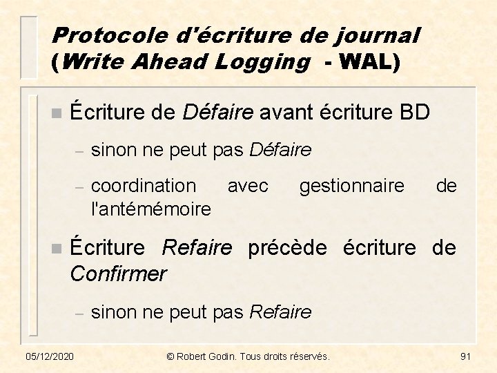 Protocole d'écriture de journal (Write Ahead Logging - WAL) n n Écriture de Défaire