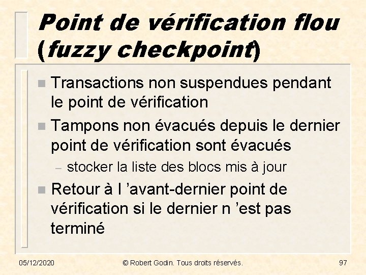 Point de vérification flou (fuzzy checkpoint) Transactions non suspendues pendant le point de vérification