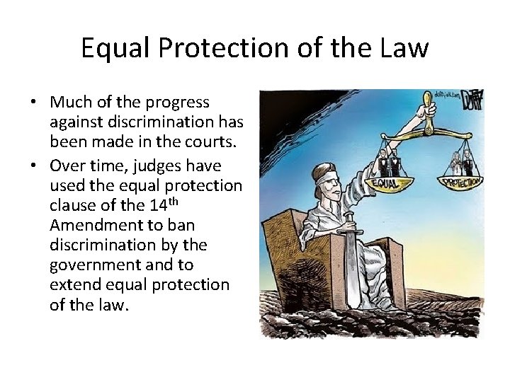 Equal Protection of the Law • Much of the progress against discrimination has been