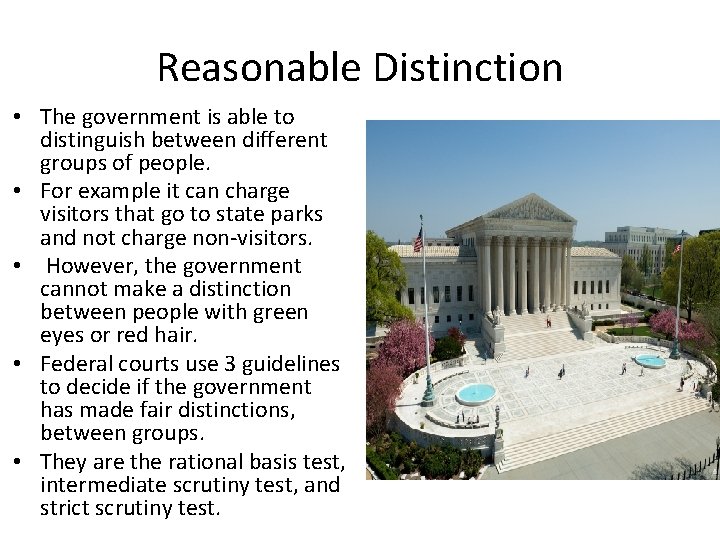 Reasonable Distinction • The government is able to distinguish between different groups of people.