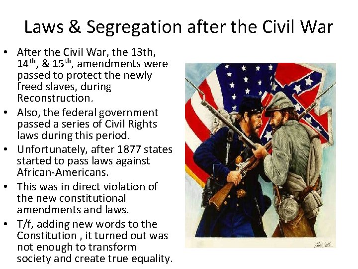 Laws & Segregation after the Civil War • After the Civil War, the 13