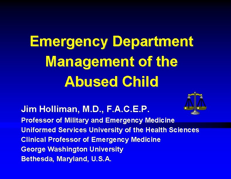 Emergency Department Management of the Abused Child Jim Holliman, M. D. , F. A.