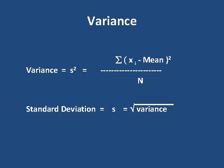 Variance = s 2 = x i - Mean )2 -----------N Standard Deviation = Variance = s 2 = x i - Mean )2 -----------N Standard Deviation =