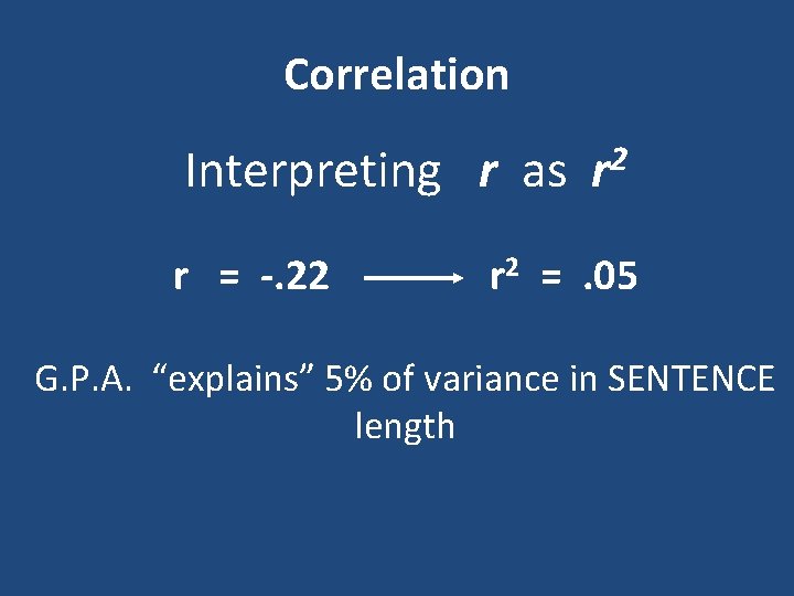 Correlation Interpreting r as r = -. 22 2 r r 2 =. 05 Correlation Interpreting r as r = -. 22 2 r r 2 =. 05