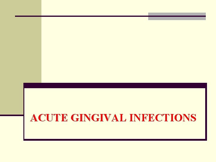 ACUTE GINGIVAL INFECTIONS 