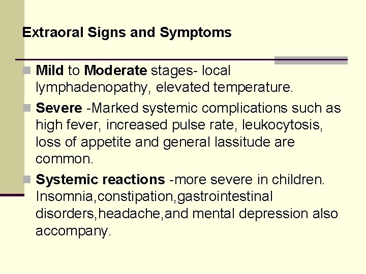 Extraoral Signs and Symptoms n Mild to Moderate stages- local lymphadenopathy, elevated temperature. n