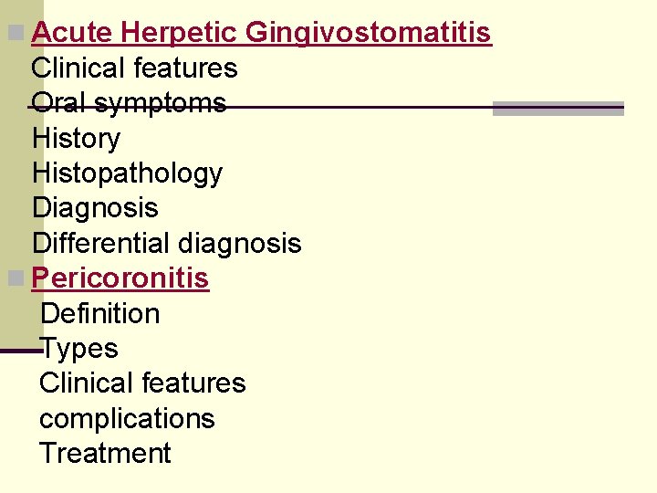 n Acute Herpetic Gingivostomatitis Clinical features Oral symptoms History Histopathology Diagnosis Differential diagnosis n