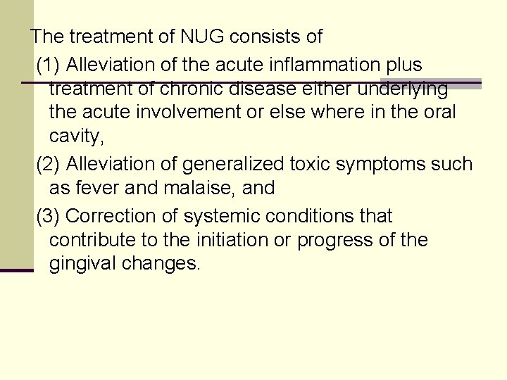 The treatment of NUG consists of (1) Alleviation of the acute inflammation plus treatment