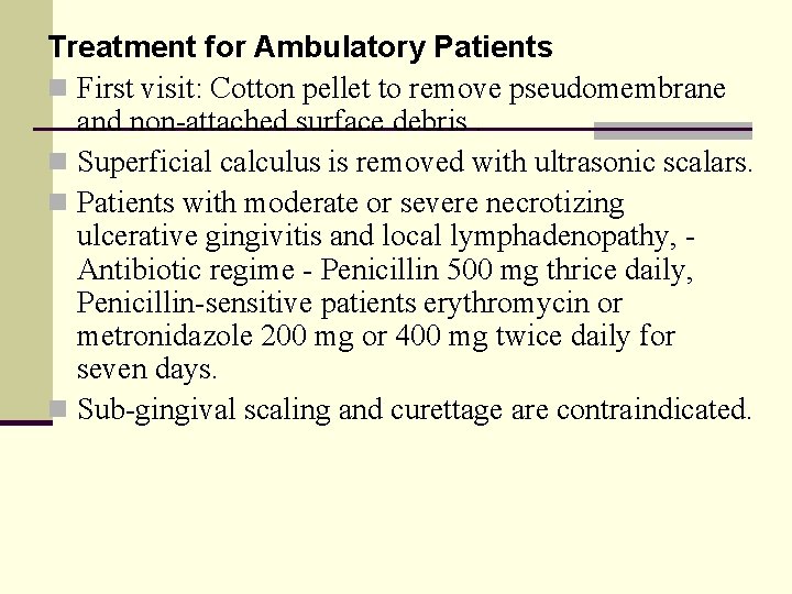 Treatment for Ambulatory Patients n First visit: Cotton pellet to remove pseudomembrane and non-attached