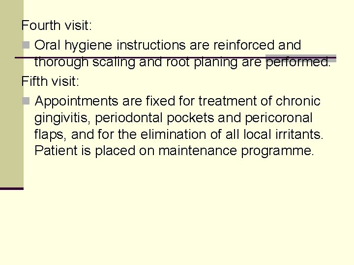 Fourth visit: n Oral hygiene instructions are reinforced and thorough scaling and root planing