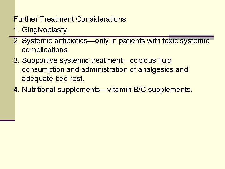 Further Treatment Considerations 1. Gingivoplasty. 2. Systemic antibiotics—only in patients with toxic systemic complications.