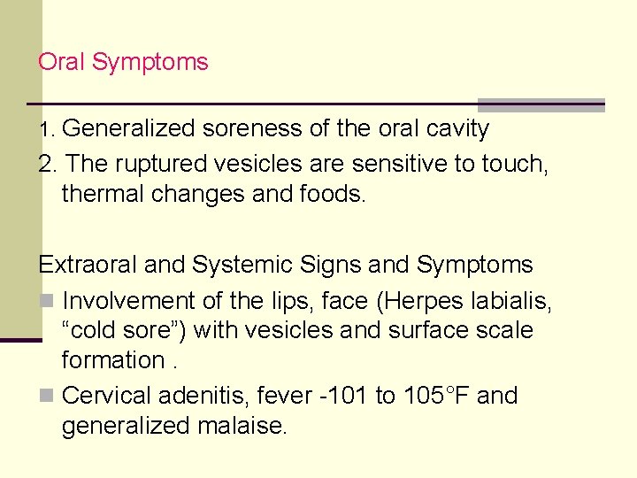 Oral Symptoms 1. Generalized soreness of the oral cavity 2. The ruptured vesicles are