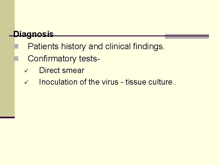 Diagnosis n Patients history and clinical findings. n Confirmatory testsü ü Direct smear Inoculation