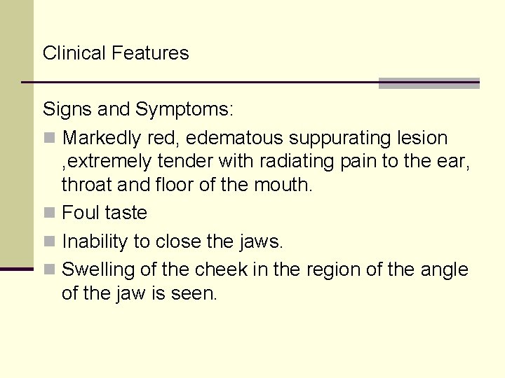 Clinical Features Signs and Symptoms: n Markedly red, edematous suppurating lesion , extremely tender