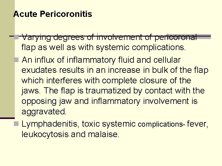 Acute Pericoronitis n Varying degrees of involvement of pericoronal flap as well as with