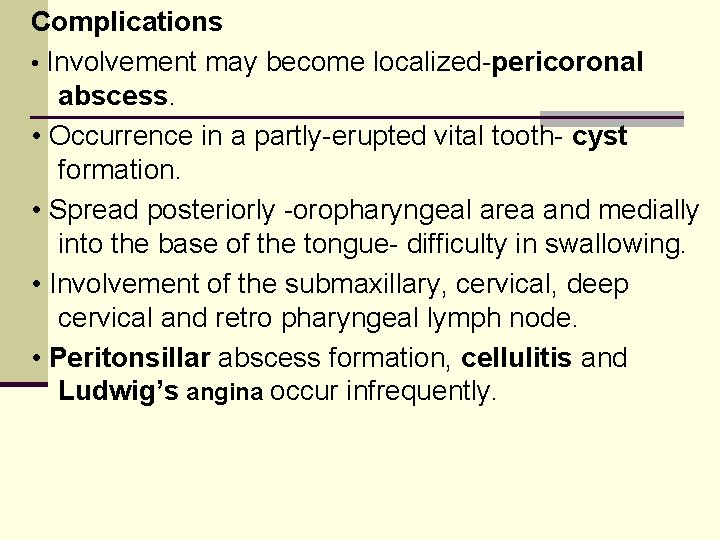 Complications • Involvement may become localized-pericoronal abscess. • Occurrence in a partly-erupted vital tooth-