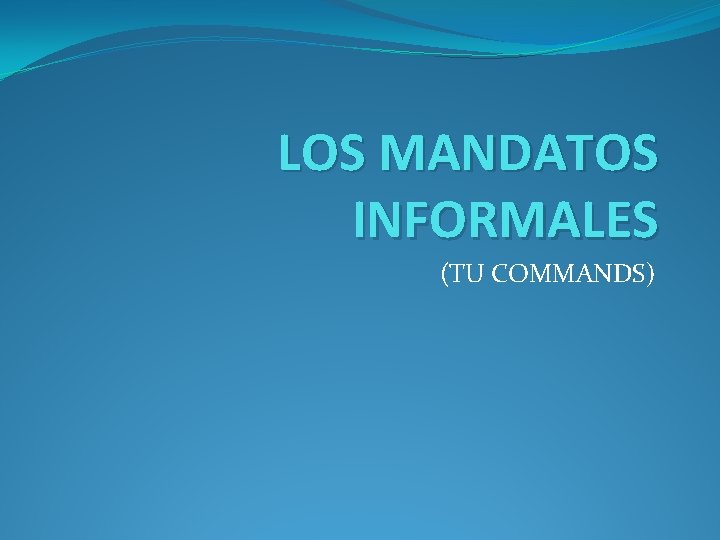 LOS MANDATOS INFORMALES (TU COMMANDS) 