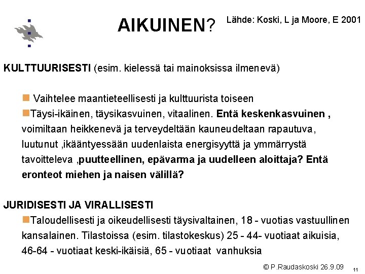 AIKUINEN? Lähde: Koski, L ja Moore, E 2001 KULTTUURISESTI (esim. kielessä tai mainoksissa ilmenevä) AIKUINEN? Lähde: Koski, L ja Moore, E 2001 KULTTUURISESTI (esim. kielessä tai mainoksissa ilmenevä)