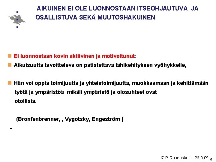 AIKUINEN EI OLE LUONNOSTAAN ITSEOHJAUTUVA JA OSALLISTUVA SEKÄ MUUTOSHAKUINEN n Ei luonnostaan kovin AIKUINEN EI OLE LUONNOSTAAN ITSEOHJAUTUVA JA OSALLISTUVA SEKÄ MUUTOSHAKUINEN n Ei luonnostaan kovin