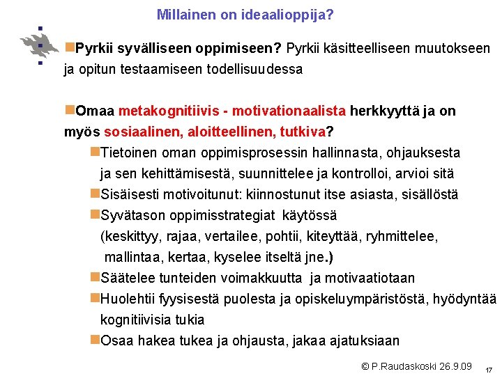 Millainen on ideaalioppija? n. Pyrkii syvälliseen oppimiseen? Pyrkii käsitteelliseen muutokseen ja opitun testaamiseen todellisuudessa