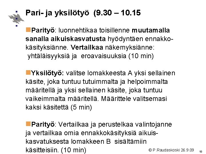Pari- ja yksilötyö (9. 30 – 10. 15 n. Parityö: luonnehtikaa toisillenne muutamalla sanalla Pari- ja yksilötyö (9. 30 – 10. 15 n. Parityö: luonnehtikaa toisillenne muutamalla sanalla