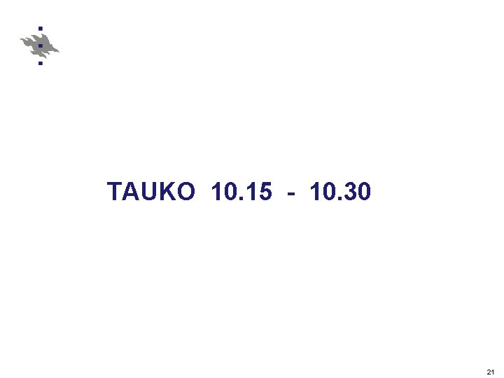 TAUKO 10. 15 - 10. 30 21 