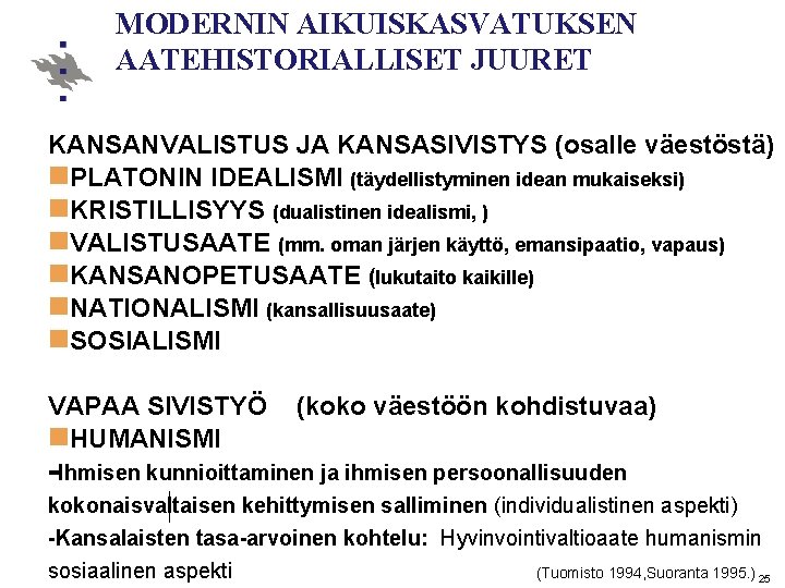 MODERNIN AIKUISKASVATUKSEN AATEHISTORIALLISET JUURET KANSANVALISTUS JA KANSASIVISTYS (osalle väestöstä) n. PLATONIN IDEALISMI (täydellistyminen idean