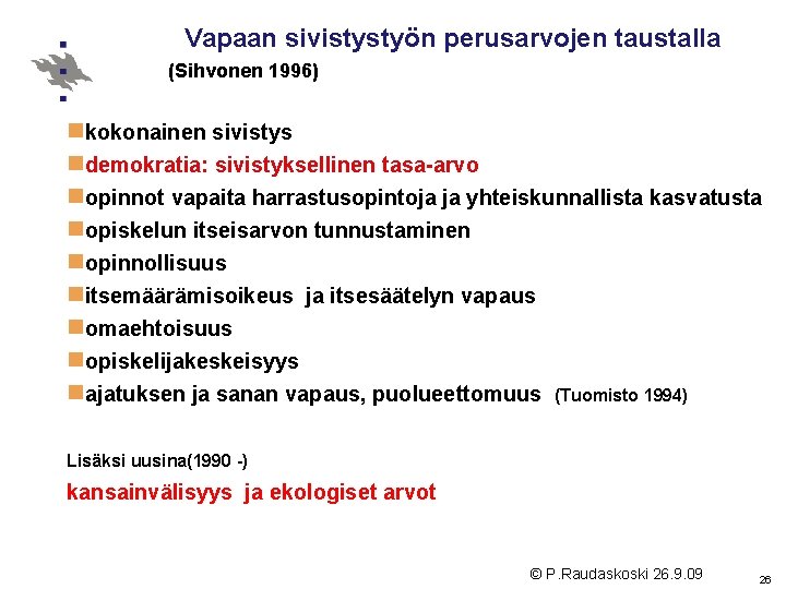 Vapaan sivistystyön perusarvojen taustalla (Sihvonen 1996) nkokonainen sivistys ndemokratia: sivistyksellinen tasa-arvo nopinnot vapaita harrastusopintoja