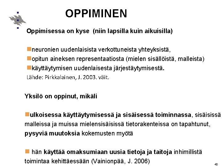 OPPIMINEN Oppimisessa on kyse (niin lapsilla kuin aikuisilla) nneuronien uudenlaisista verkottuneista yhteyksistä, nopitun aineksen