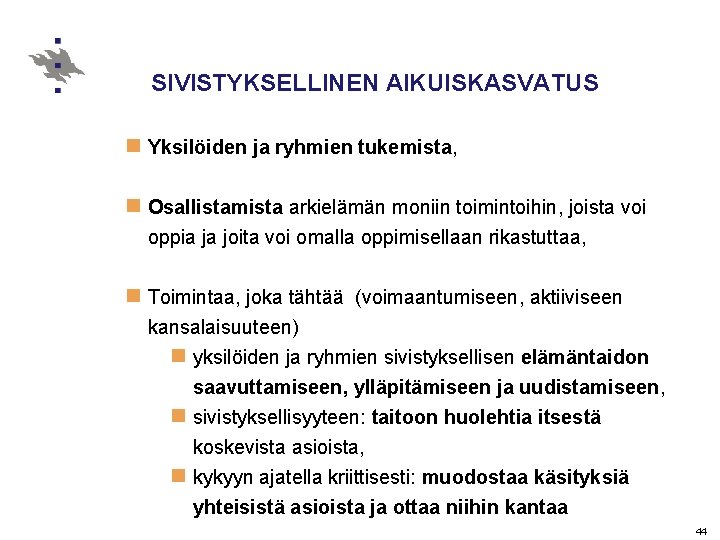 SIVISTYKSELLINEN AIKUISKASVATUS n Yksilöiden ja ryhmien tukemista, n Osallistamista arkielämän moniin toimintoihin, joista voi