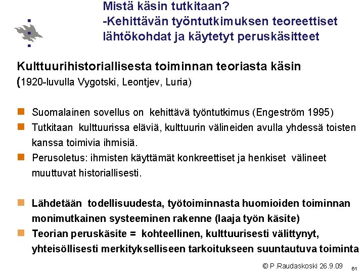 Mistä käsin tutkitaan? -Kehittävän työntutkimuksen teoreettiset lähtökohdat ja käytetyt peruskäsitteet Kulttuurihistoriallisesta toiminnan teoriasta käsin