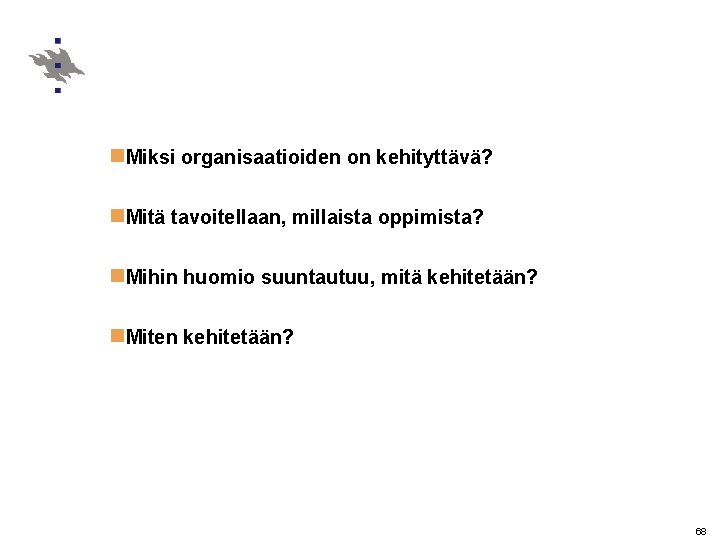 n. Miksi organisaatioiden on kehityttävä? n. Mitä tavoitellaan, millaista oppimista? n. Mihin huomio suuntautuu,