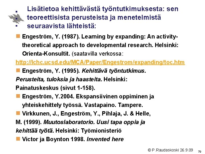 Lisätietoa kehittävästä työntutkimuksesta: sen teoreettisista perusteista ja menetelmistä seuraavista lähteistä: n Engeström, Y. (1987). Lisätietoa kehittävästä työntutkimuksesta: sen teoreettisista perusteista ja menetelmistä seuraavista lähteistä: n Engeström, Y. (1987).